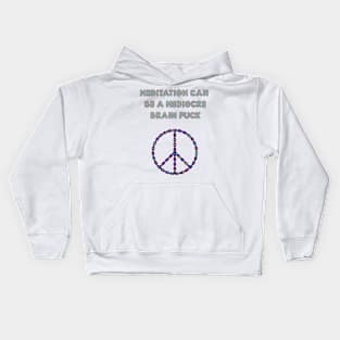 Meditation Can Be A Mediocre Brain Fuck. Kids Hoodie